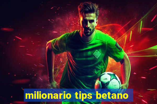 milionario tips betano